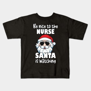 Be Nice to the Nurse Santa Is Watching Christmas Nurse Appreciation Gifts Kids T-Shirt